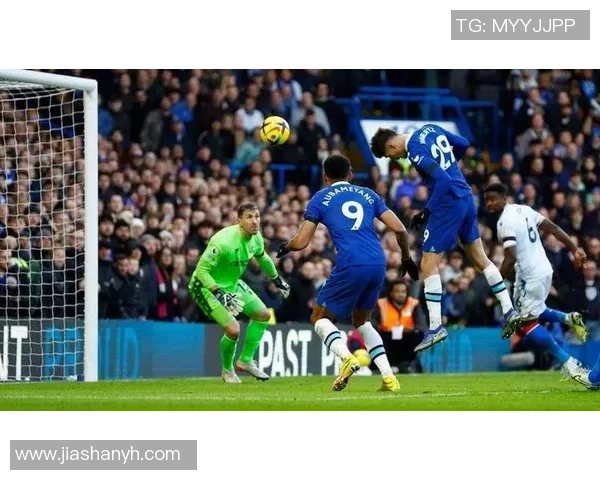 切尔西与水晶宫对决分析及双方近期状态评估 切尔西与水晶宫对决分析及双方近期状态评估